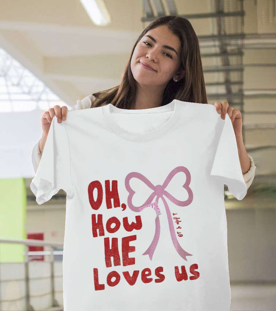 Oh How He Loves Us Christian Valentine Ribbon T-Shirt