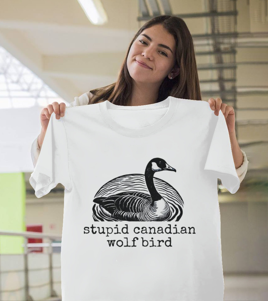 Stupid Canadian Wolf Bird T-Shirt