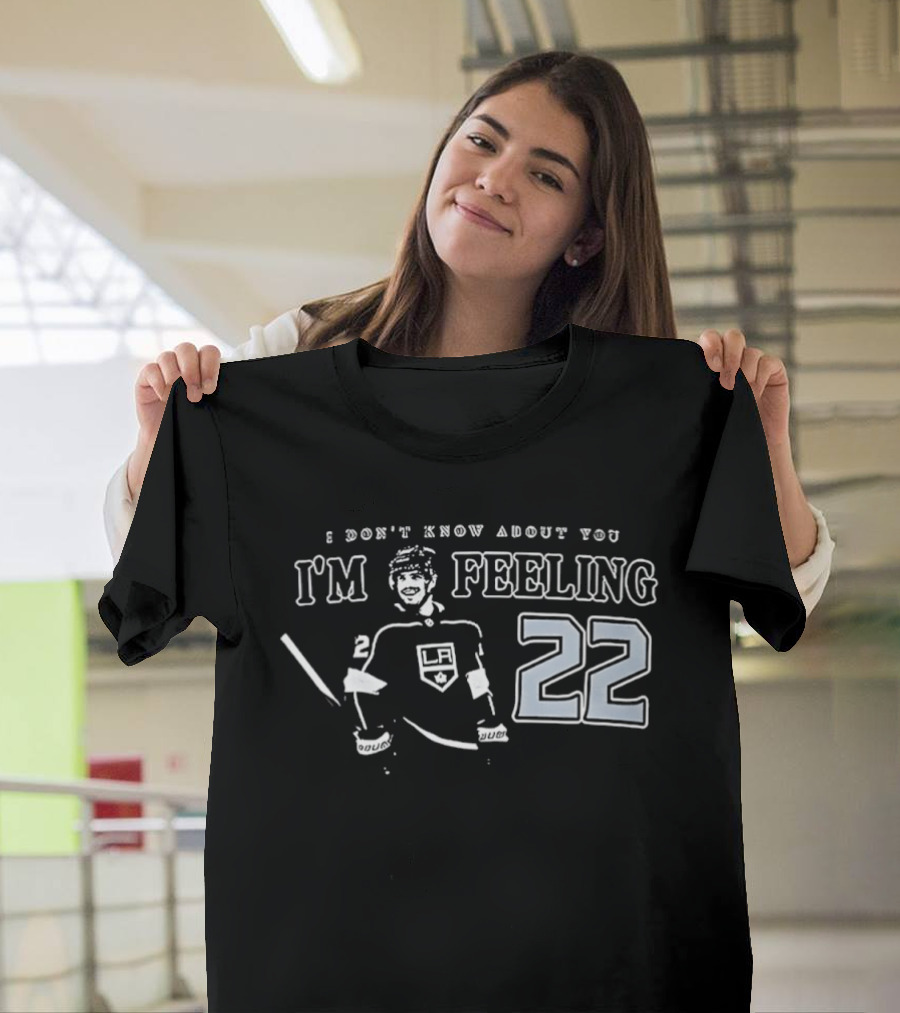 Kevin Fiala 22 Los Angeles Kings I Don’t Know About You I’m Feeling T-Shirt