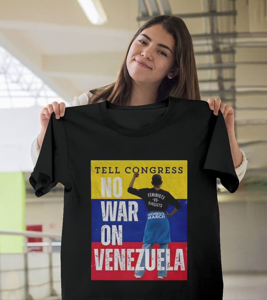 Tell Congress No War On Venezuela Flag Feminists Vs Fascists Women's March T-Shirt