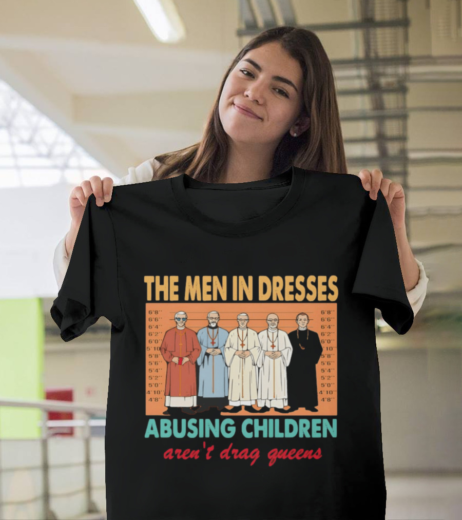 The Men In Dresses Abusing Children Aren’t Drag Queens T-Shirt