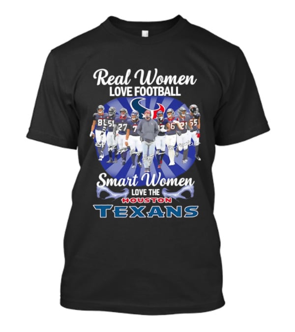 Real Women Love Football Smart Women Love The Houston Texans T-Shirt