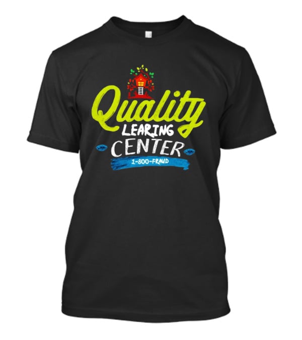 Quality Learning Center 1 800 Fraud Meme T-Shirt