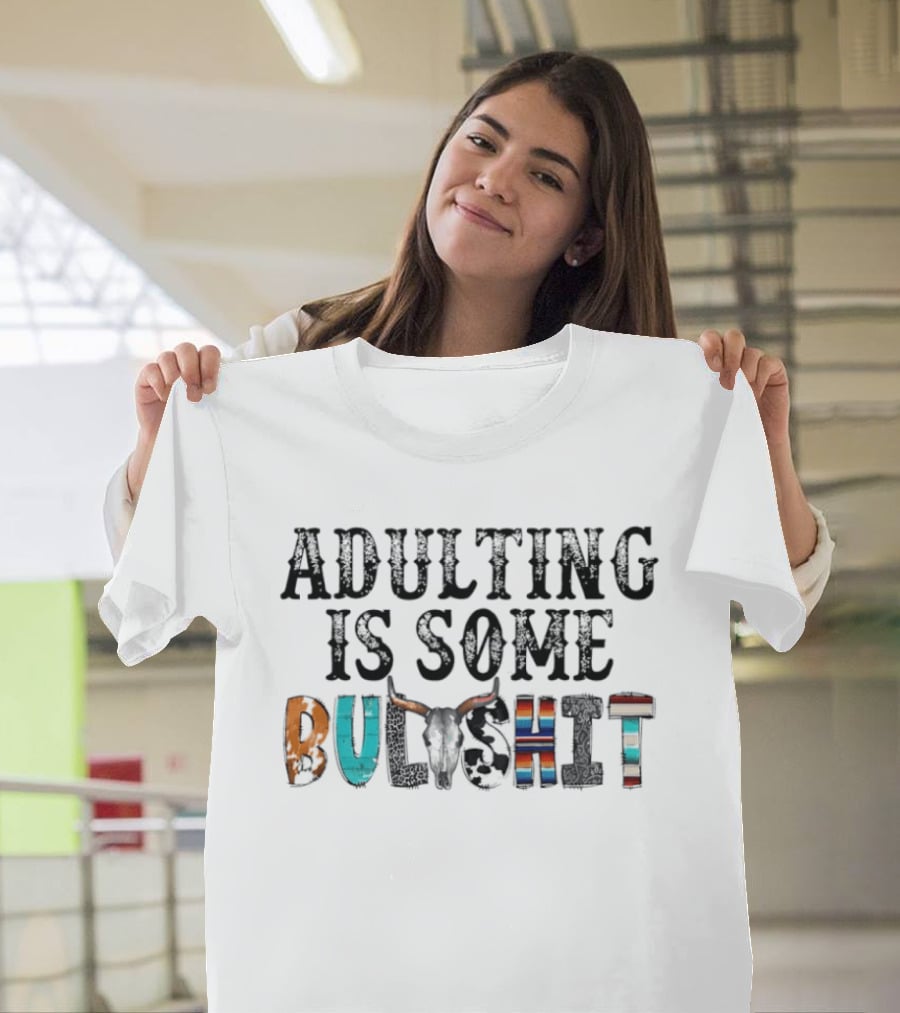 Adulting Is Some Bullshit Funny Colorful Western T-Shirt