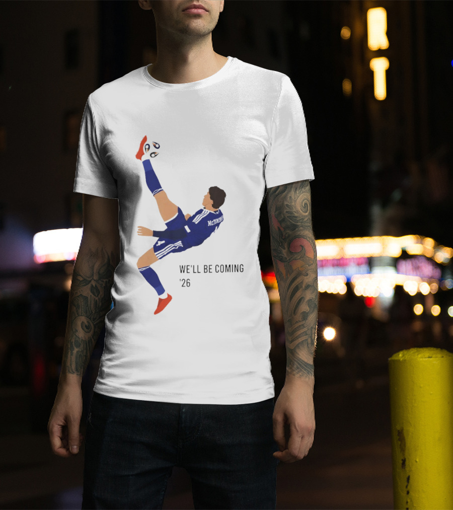 McTominay Overhead Kick We'll Be Coming '26 T-Shirt