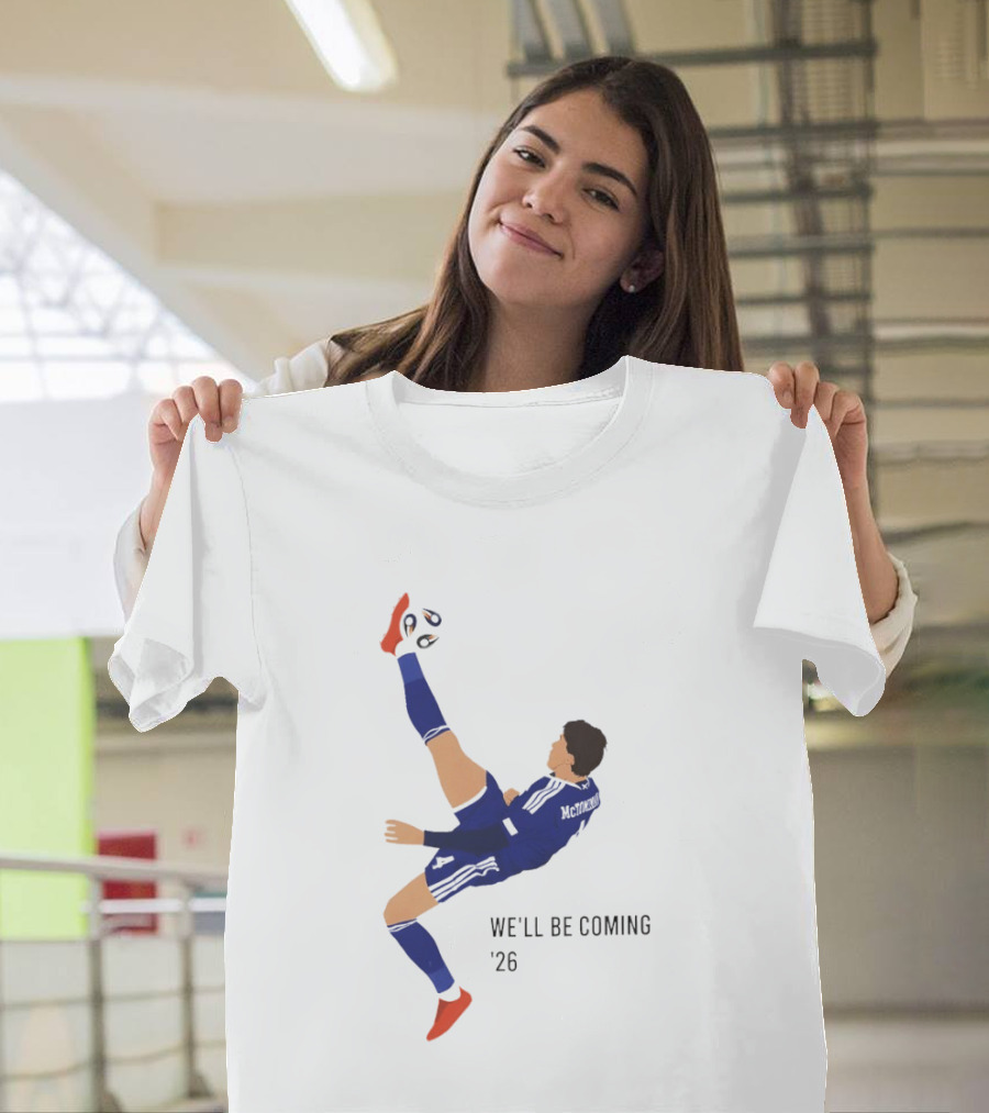 McTominay Overhead Kick We'll Be Coming '26 T-Shirt