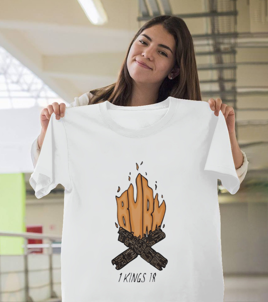 Burn Those Idols 1 Kings 18 Campfire Logs T-Shirt