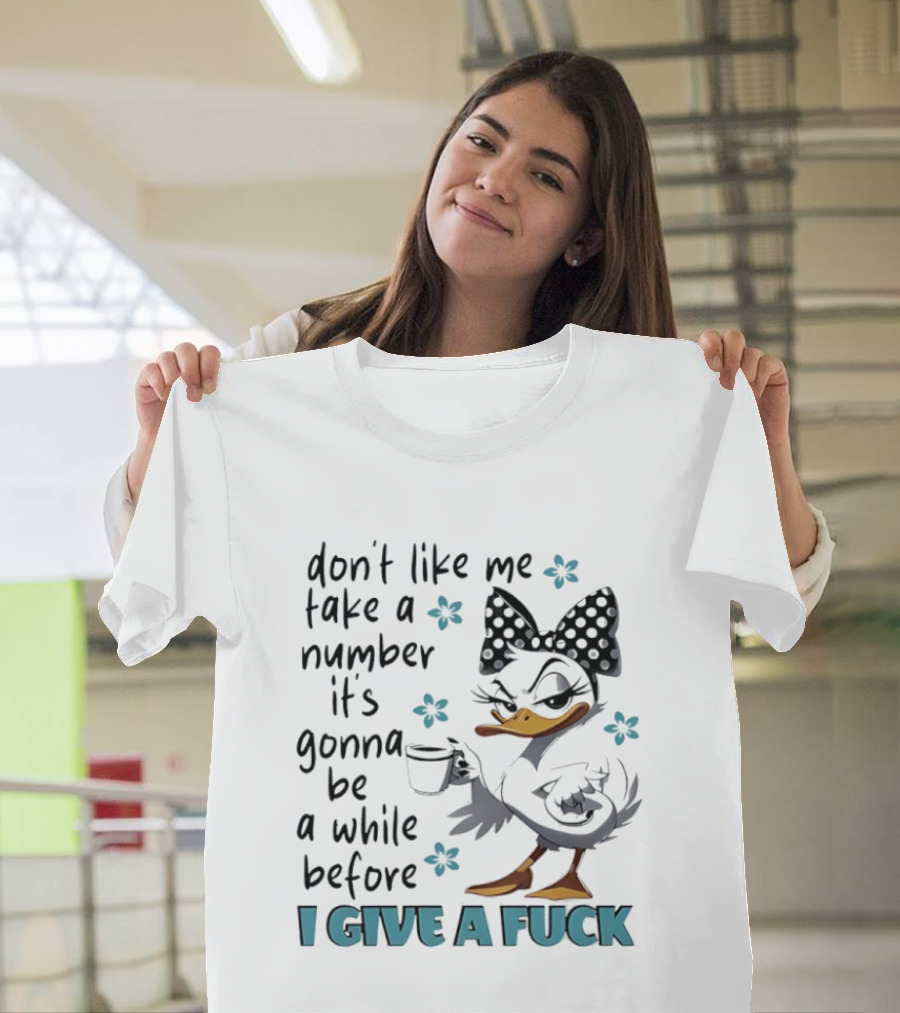 Duck Wearing Bow Don't Like Me Take A Number It's Gonna Be A While Before I Give A Fuck T-Shirt