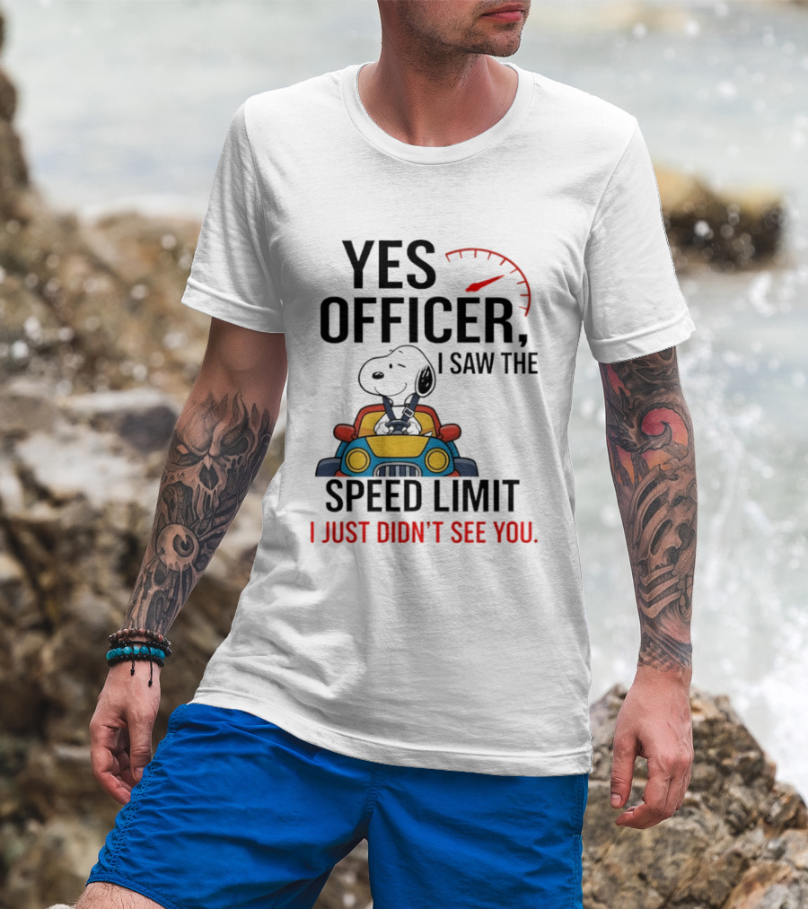 Snoopy Yes Officer I Saw The Speed Limit I Just Didn’t See You T-Shirt