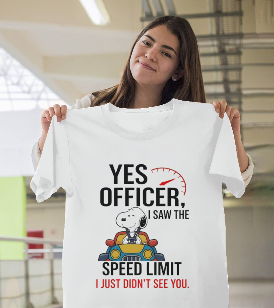 Snoopy Yes Officer I Saw The Speed Limit I Just Didn’t See You T-Shirt