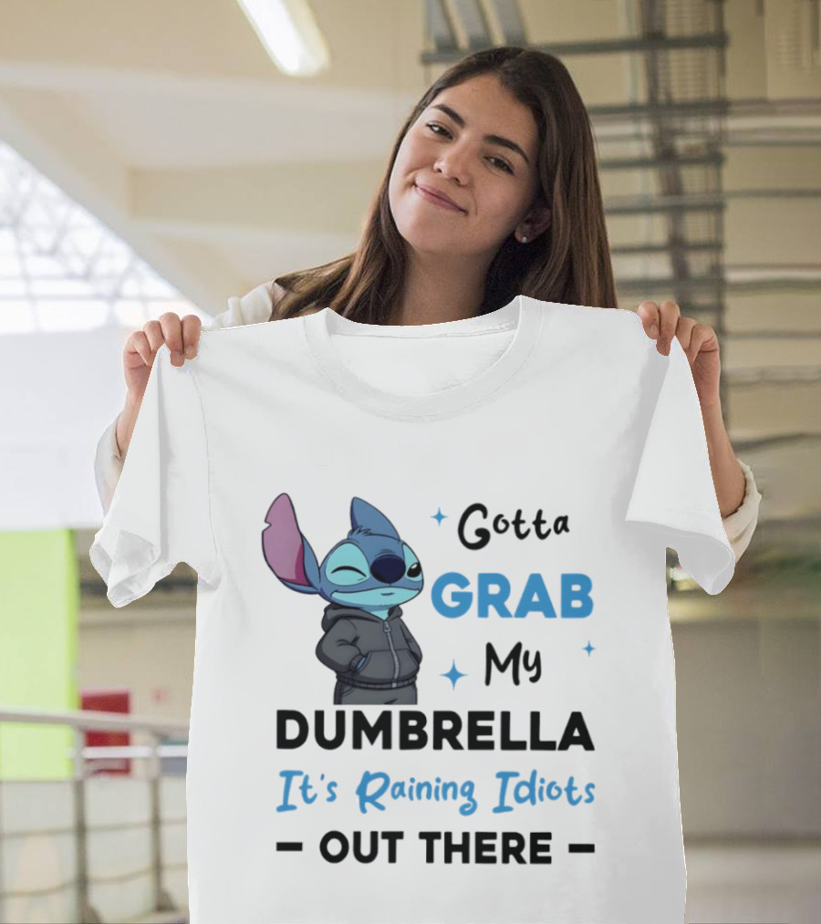 Gotta Grab My Dumbrella It's Raining Idiots Out There Stitch T-Shirt