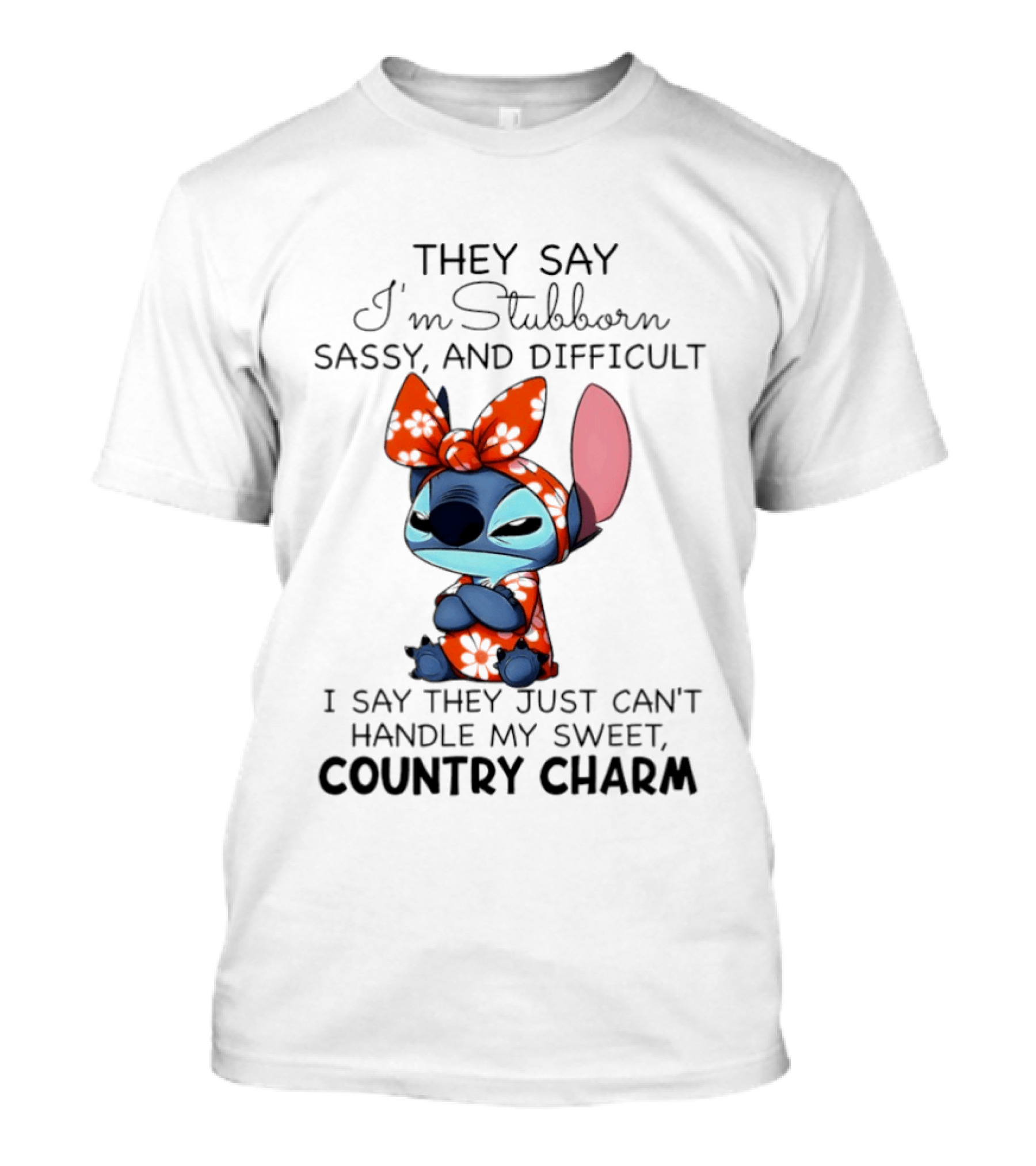 Stitch They Say I’m Stubborn Sassy And Difficult I Say They Just Can’t Handle My Sweet Country Charm T-Shirt