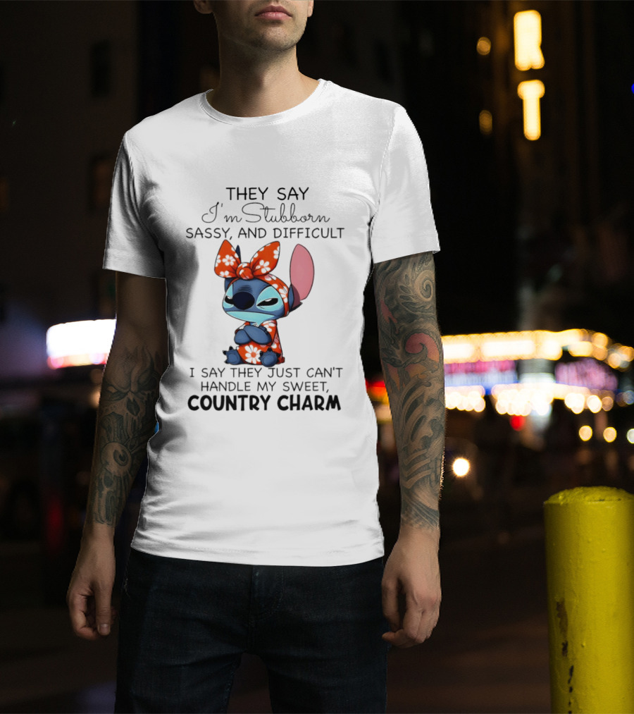 Stitch They Say I’m Stubborn Sassy And Difficult I Say They Just Can’t Handle My Sweet Country Charm T-Shirt