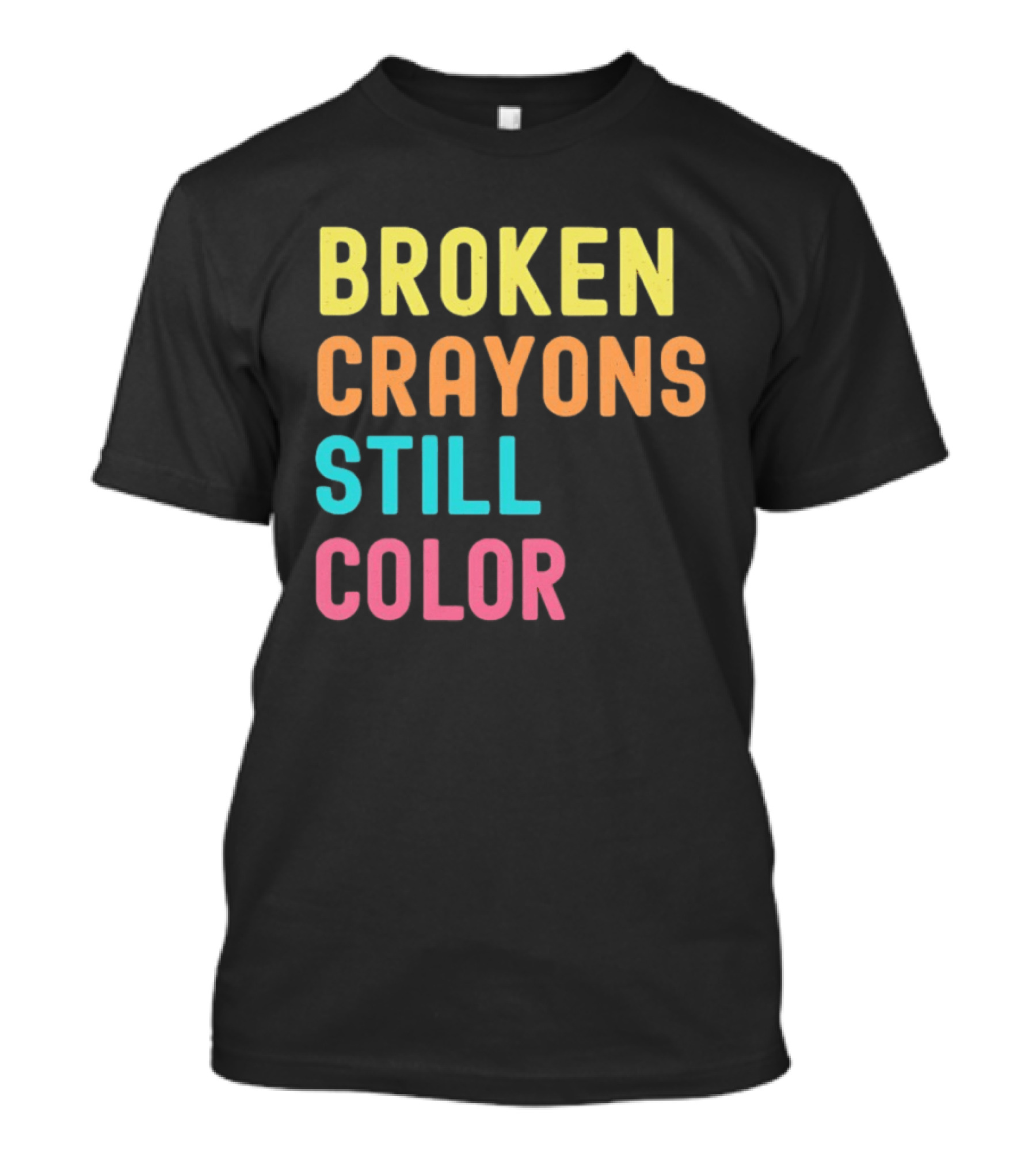 Broken Crayons Still Color Motivational Phrase T-Shirt