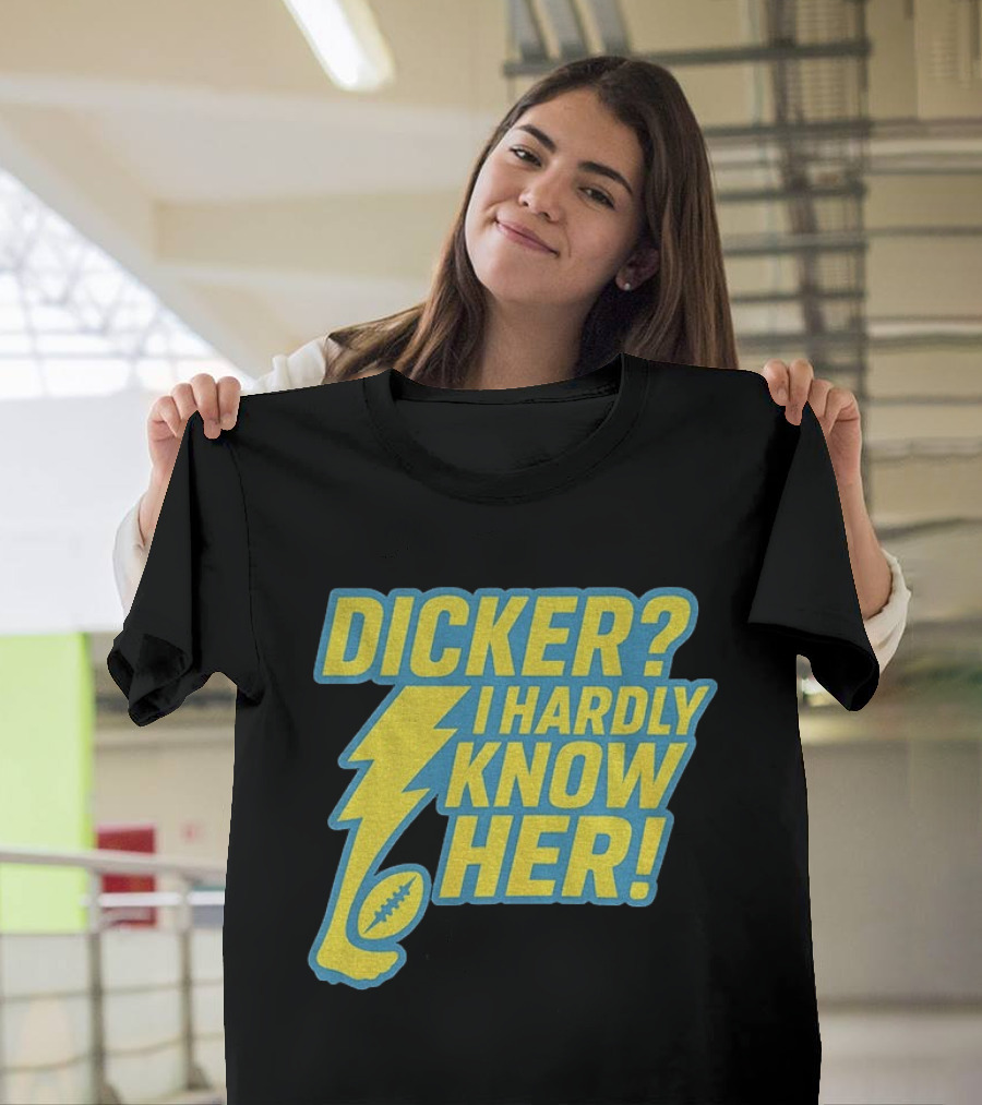 Cameron Dicker Los Angeles Chargers Dicker I Hardly Know Her NFL Football T-Shirt