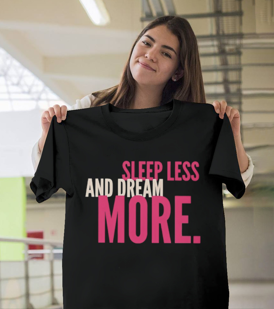 Sleep Less And Dream More Bold Pink Motivational T-Shirt