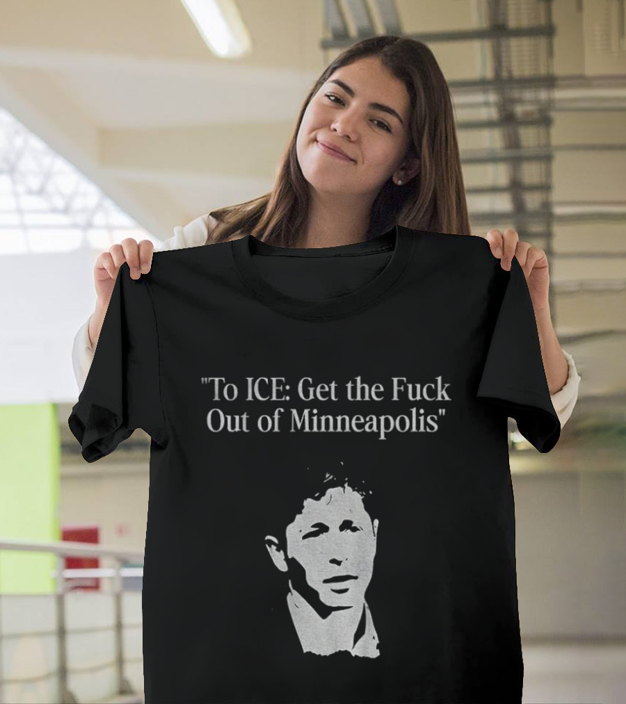 To ICE Get The Fuck Out Of Minneapolis Mayor T-Shirt