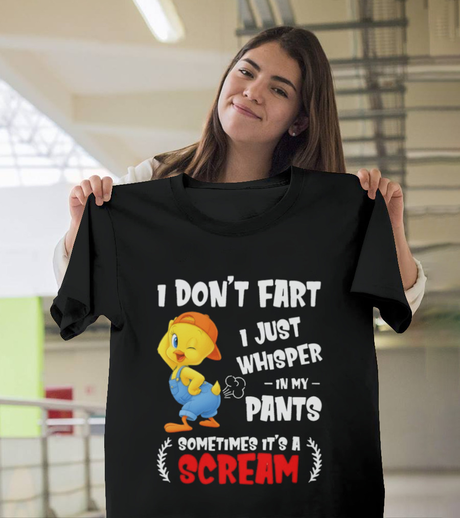 Tweety Bird I Don’t Fart I Just Whisper In My Pants Sometimes It’s A Scream T-Shirt