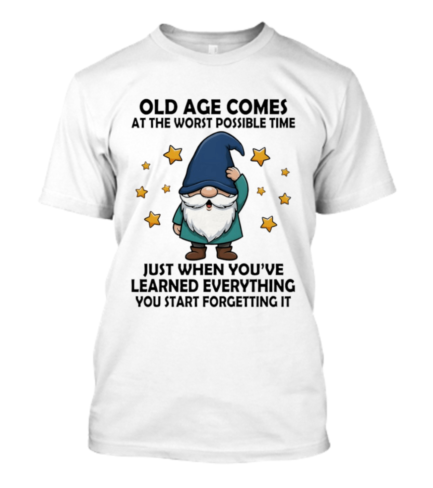 Old Age Comes At The Worst Possible Time Funny Gnome Wisdom Forgetting Everything T-Shirt
