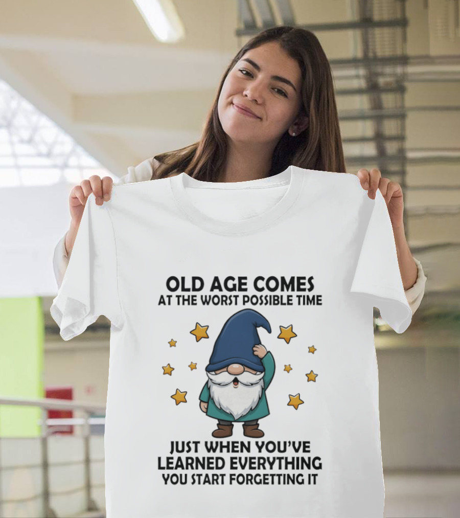 Old Age Comes At The Worst Possible Time Funny Gnome Wisdom Forgetting Everything T-Shirt