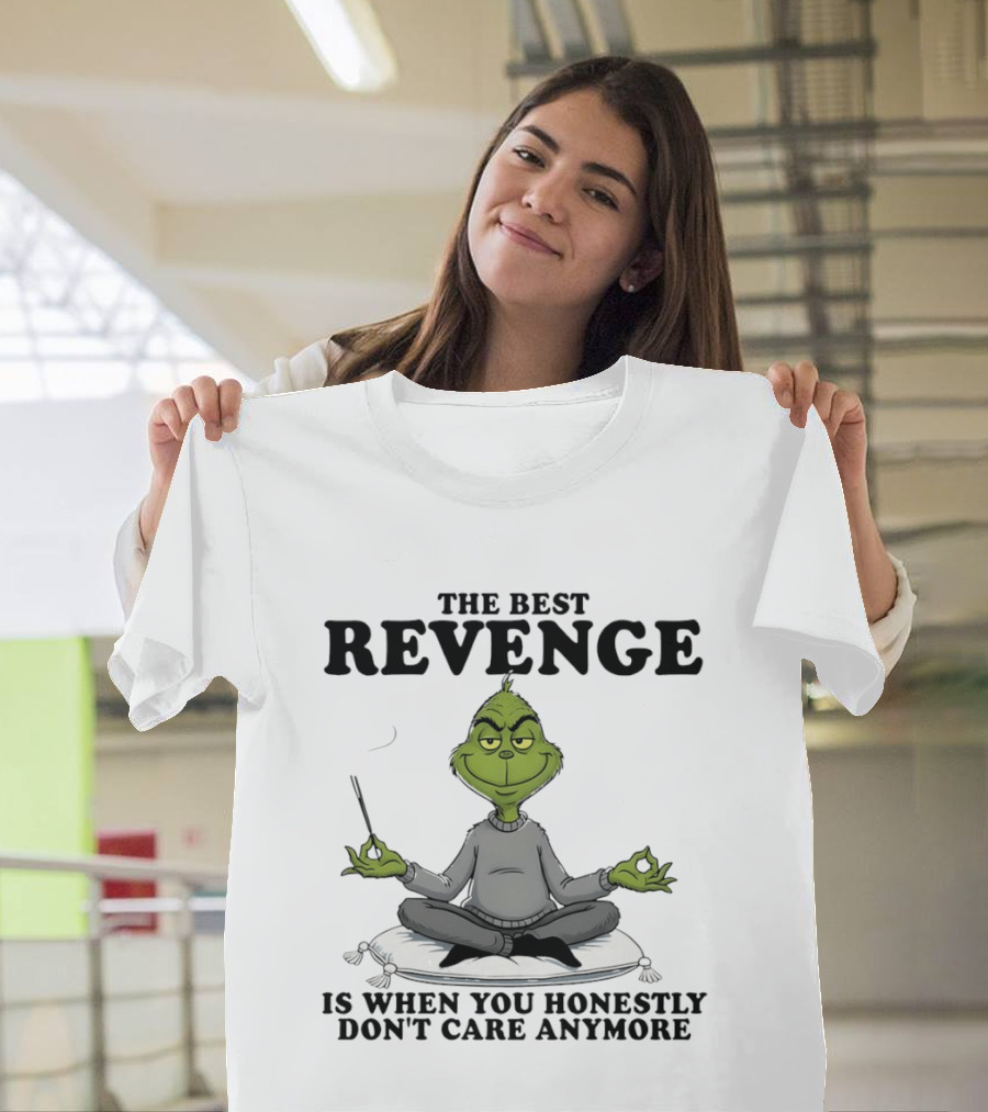 The Best Revenge Grinch Meditation Don't Care Anymore T-Shirt