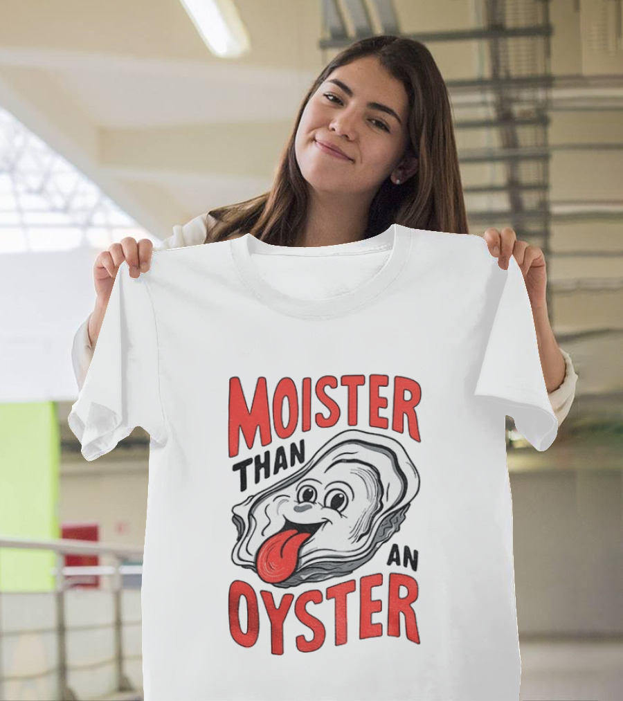 Moister Than An Oyster Funny Meme T-Shirt