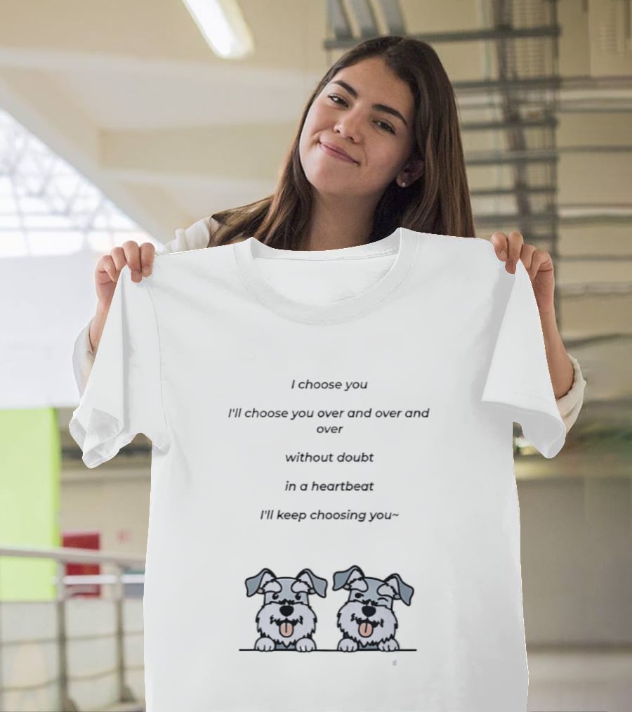 I Choose You Over And Over Without Doubt Heartbeat I'll Keep Choosing You Puppies T-Shirt