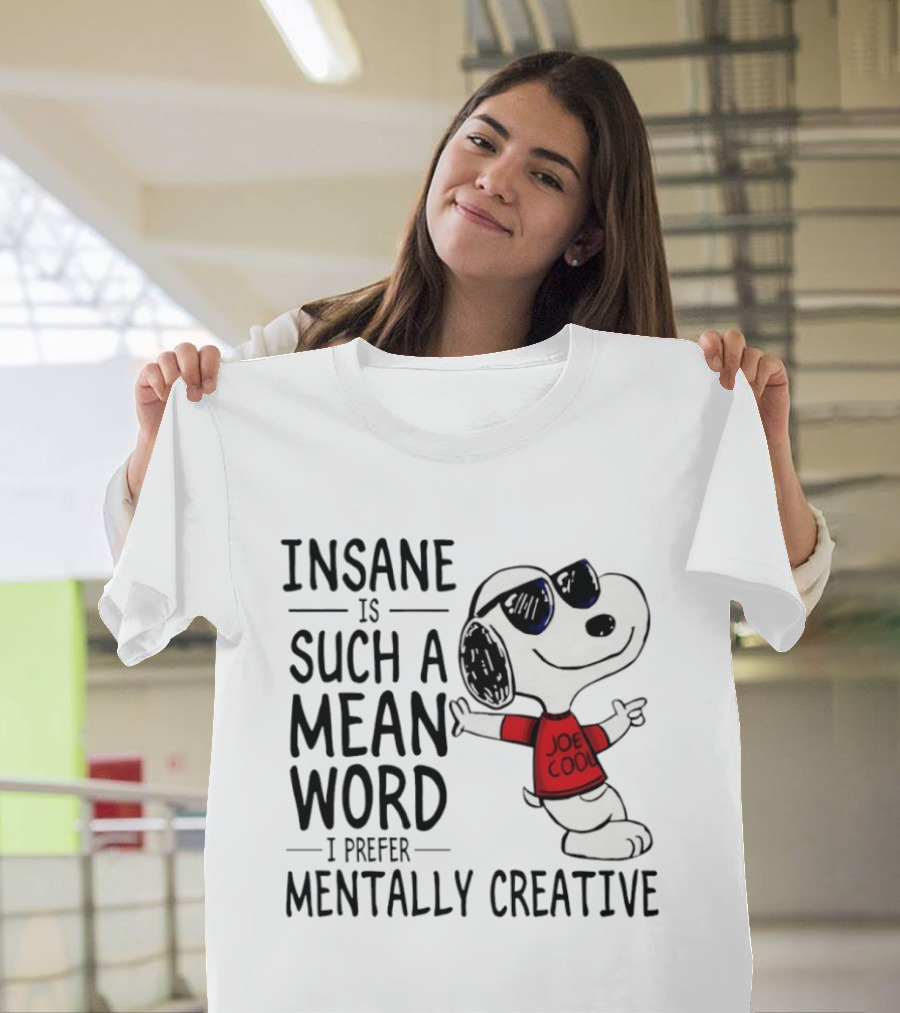 Snoopy Joe Cool Insane Is Such A Mean Word I Prefer Mentally Creative T-Shirt