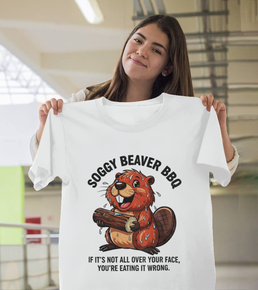 Soggy Beaver BBQ If It’s Not All Over Your Face You’re Eating It Wrong T-Shirt
