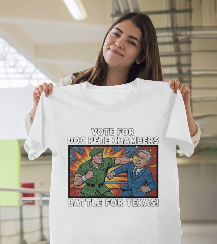 Vote Doc Pete Chambers Battle For Texas Powerful Heroic Showdown T-Shirt
