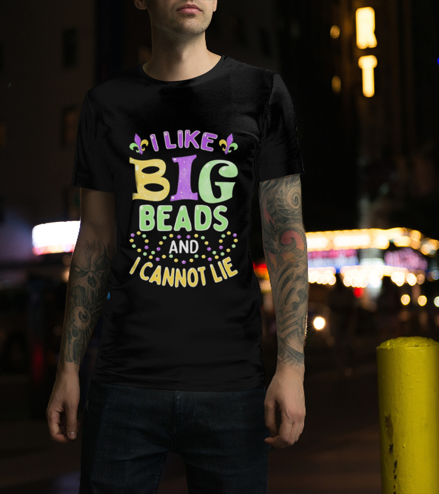 Mardi Gras I Like Big Beads And I Cannot Lie Fleur De Lis Colorful Beaded Party T-Shirt
