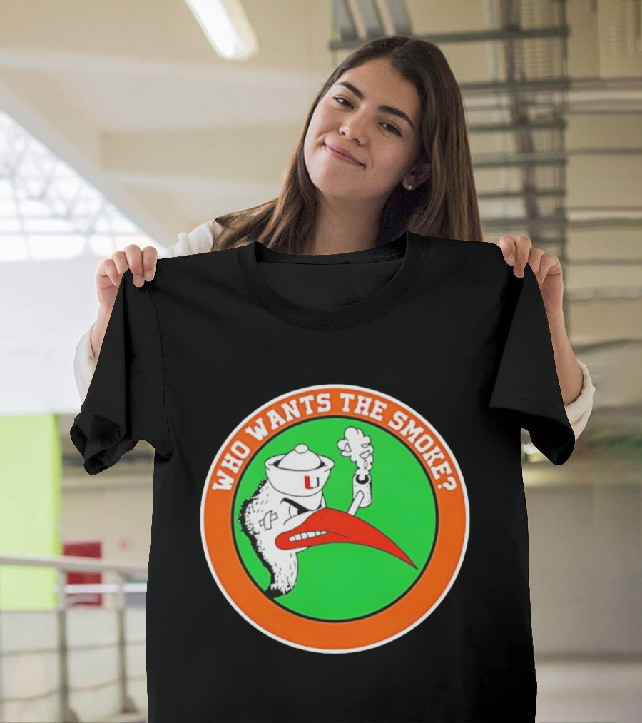 Who Wants The Smoke Miami Hurricanes Mascot U T-Shirt