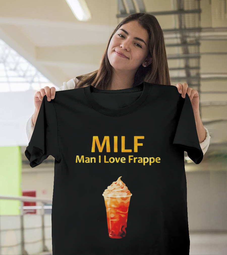 MILF Man I Love Frappe Coffee Humor Beverage T-Shirt