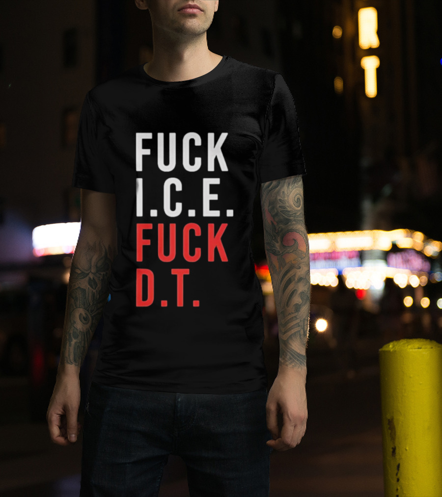 Fuck Ice Fuck Dt T-Shirt