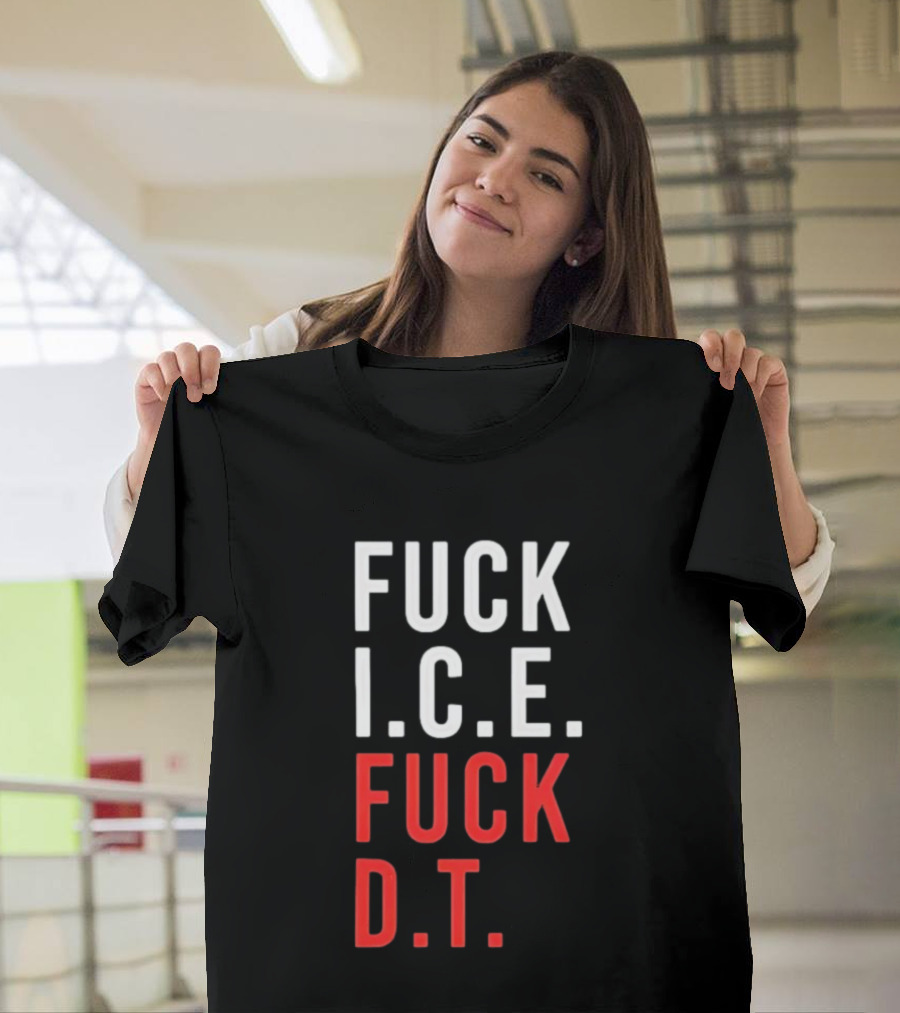 Fuck Ice Fuck Dt T-Shirt