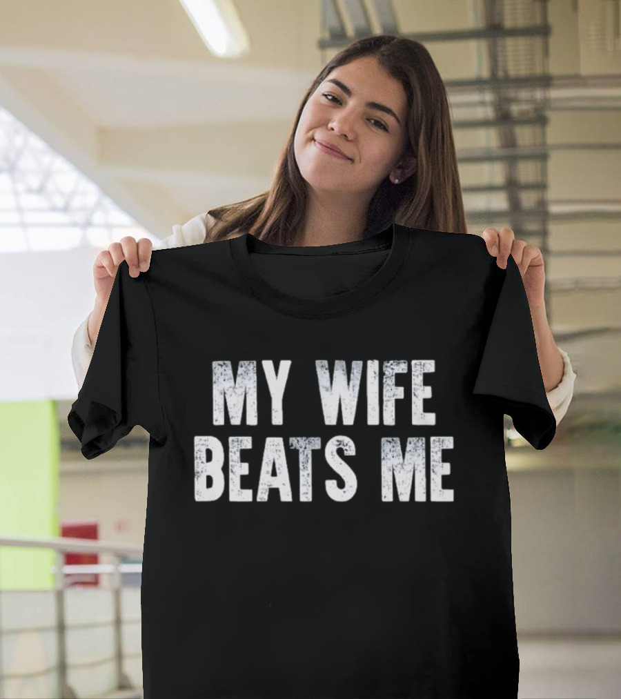 My Wife Beats Me Funny T-Shirt