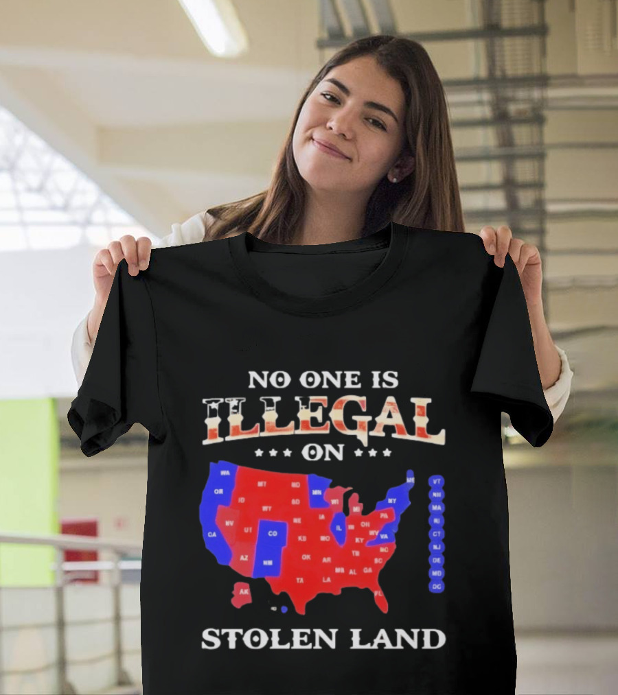 No One Is Illegal On Stolen Land United States Map T-Shirt