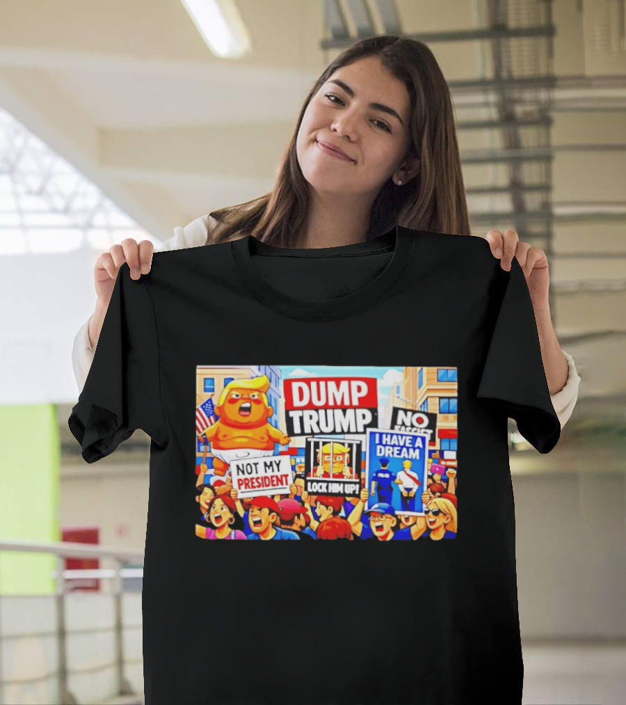 Not My President Dump Trump Lock Him Up I Have A Dream Protest Signs T-Shirt