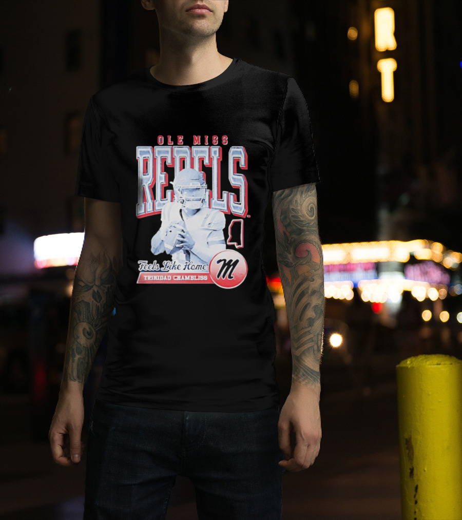 Ole Miss Rebels Trinidad Chambliss Feels Like Home Football Spirit T-Shirt