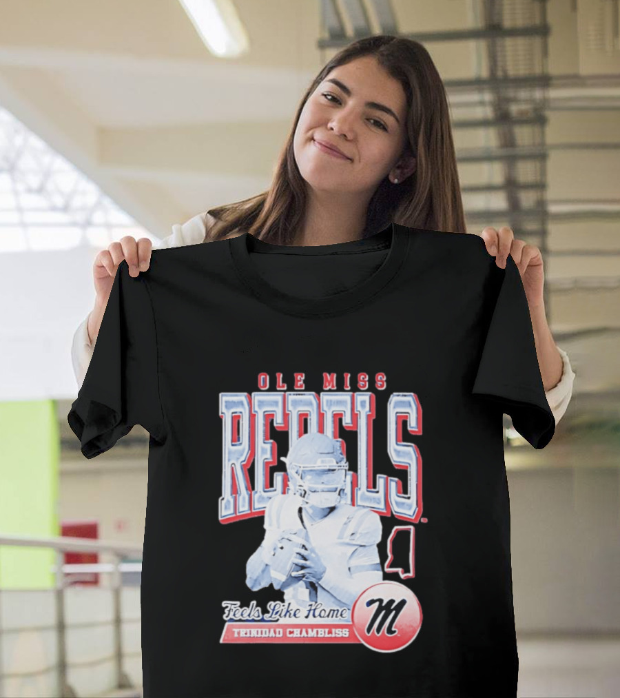 Ole Miss Rebels Trinidad Chambliss Feels Like Home Football Spirit T-Shirt