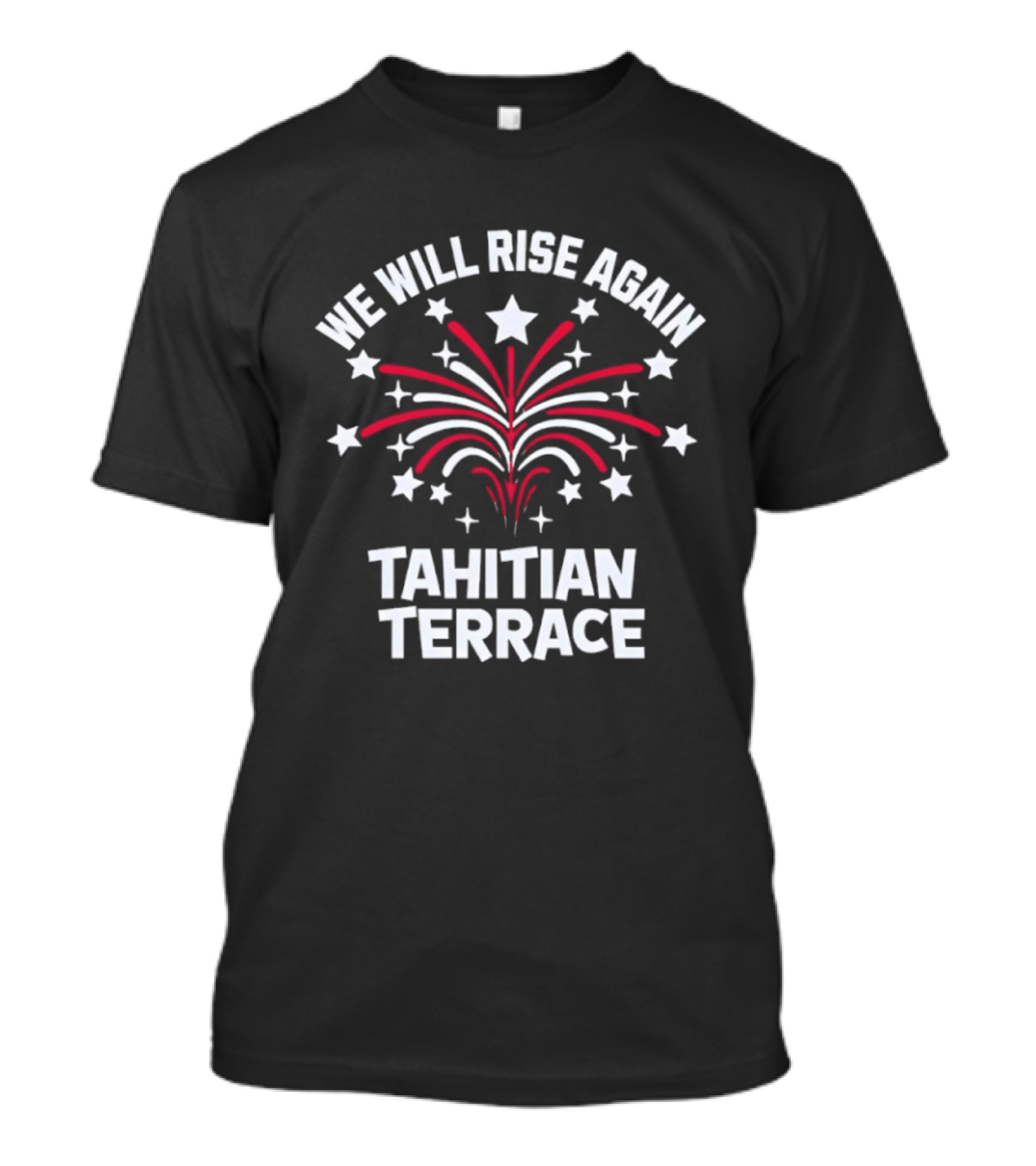 We Will Rise Again Tahitian Terrace Fireworks Stars T-Shirt