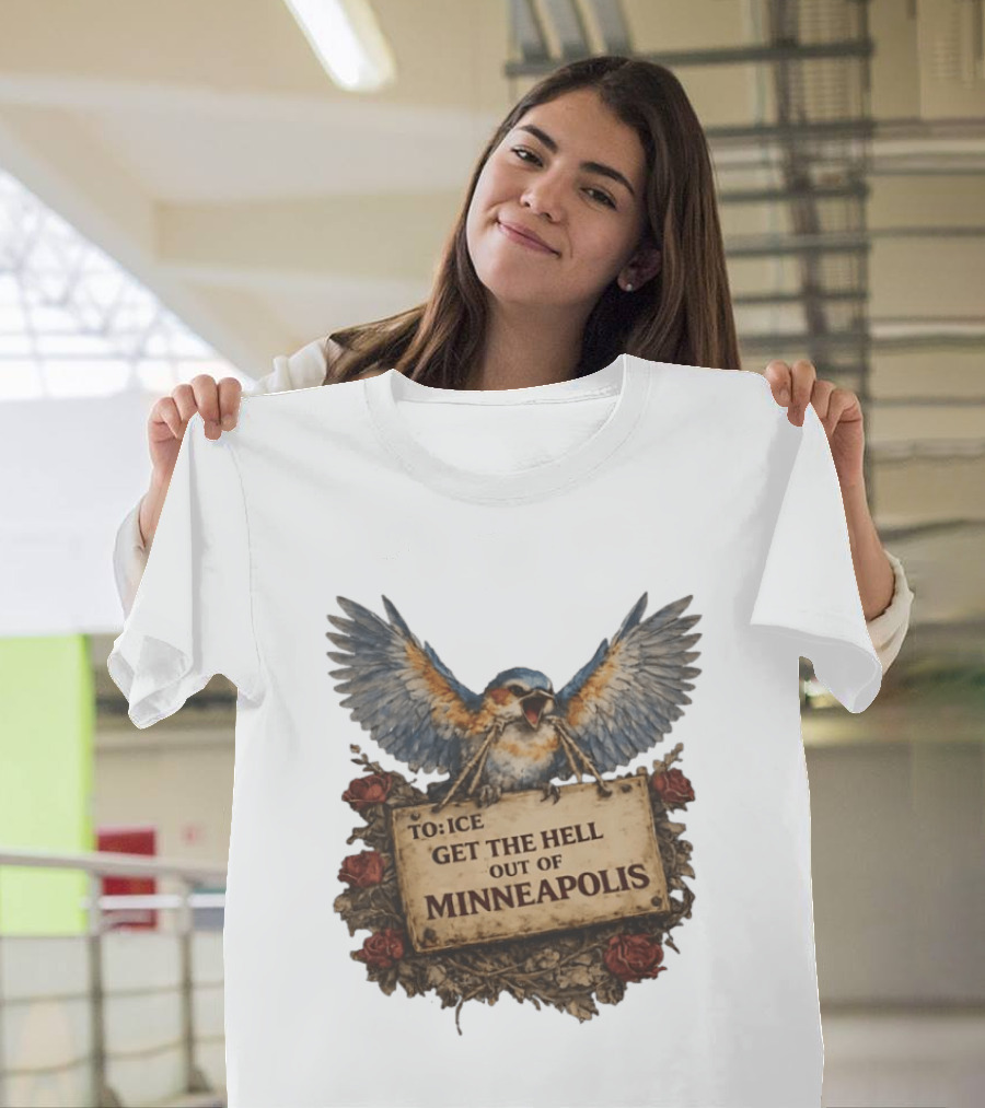 TO ICE Get The Hell Out Of Minneapolis Bird T-Shirt