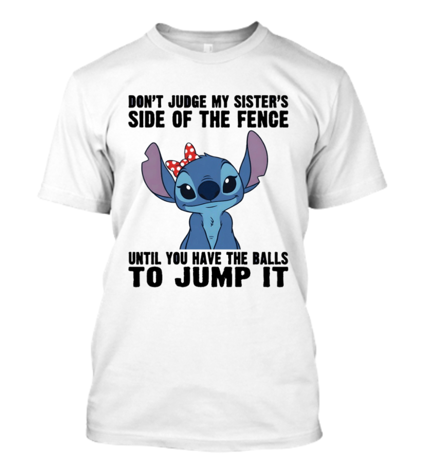 Stitch Don’t Judge My Sister’s Side Of The Fence Until You Have The Balls To Jump It T-Shirt