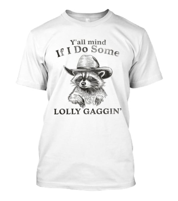 Cowboy Raccoon Y’all Mind If I Do Some Lollygagging’ T-Shirt