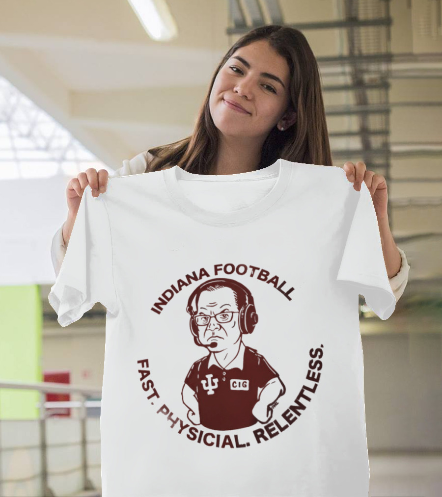 Indiana Football Fast Physical Relentless Curt Cignetti T-Shirt