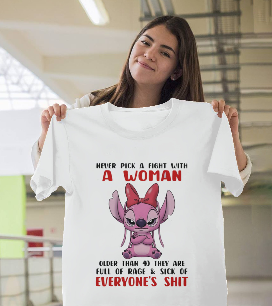 Never Pick A Fight With A Woman Older Than 40 They Are Full Of Rage Stitch T-Shirt