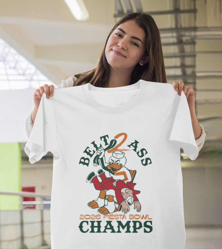 Belt 2 Ass 2026 Fiesta Bowl Champs Miami Hurricanes T-Shirt