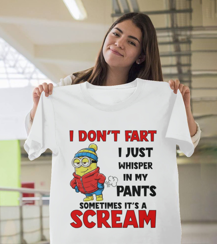 Minion I Don’t Fart I Just Whisper In My Pants Sometimes It’s A Scram T-Shirt