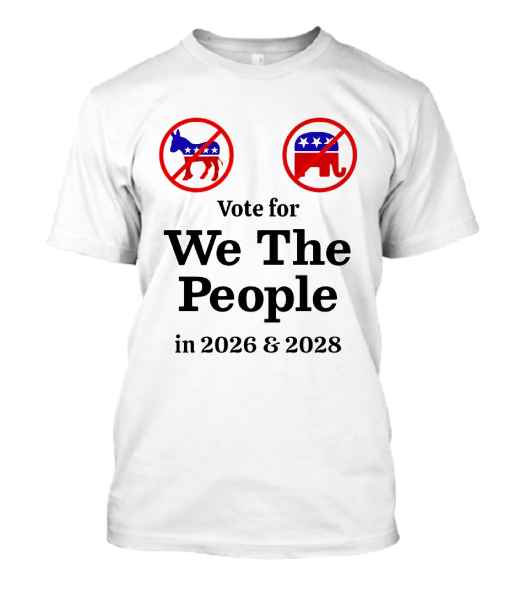 Vote For We The People In 2026 And 2028 No Donkey No Elephant T-Shirt