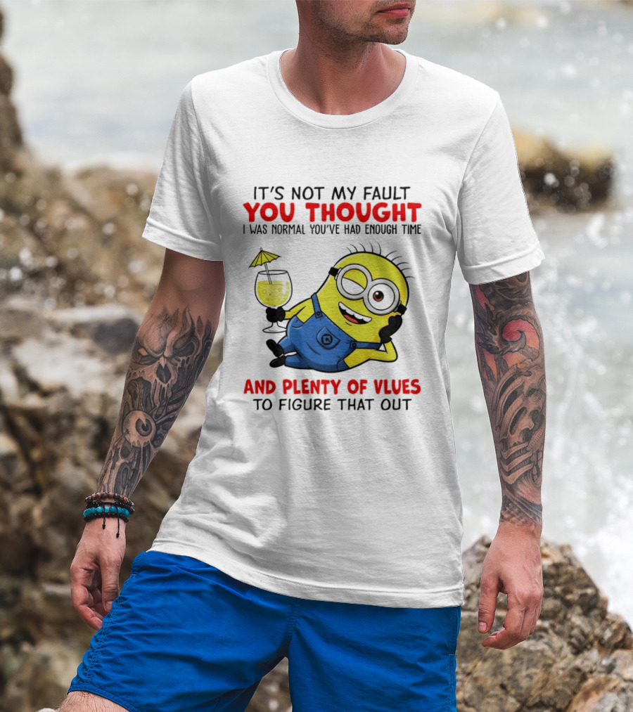 Minion It's Not My Fault You Thought I Was Normal Plenty Of Vlues T-Shirt